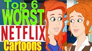 Top 6 Worst Netflix Cartoons [upl. by Ken]