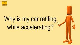 Why Is My Car Rattling While Accelerating [upl. by Marcelline]