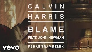 Calvin Harris  Blame R3HAB Trap Remix Audio ft John Newman [upl. by Nerine316]