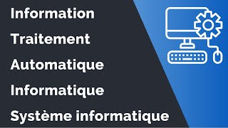 Définitions des notions  Information Traitement Automatique Informatique et Système informatique [upl. by Emmye]