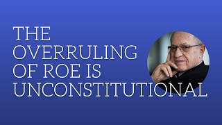 The overruling of Roe is unconstitutional [upl. by Sandon]