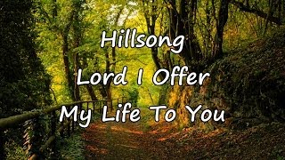 Hillsong  Lord I Offer My Life To You with lyrics [upl. by Namurt]