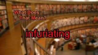 What does infuriating mean [upl. by Dnarb]