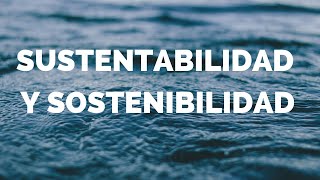 Sustentabilidad y Sostenibilidad [upl. by Kapeed]