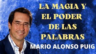 LA MAGIA Y EL PODER DE LAS PALABRAS MARIO ALONSO PUIG [upl. by Nnylamme]