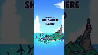 Shblowhere Island [upl. by Jariah776]