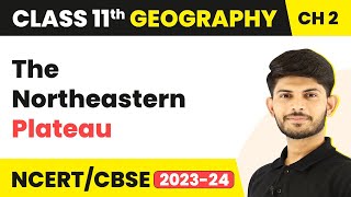 The Northeastern Plateau  Structure and Physiography  Class 11 Geography [upl. by Joni]