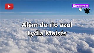 Além do rio azul  Lydia Moisés letra [upl. by Ainoz]