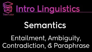 Introduction to Linguistics Ambiguity Paraphrase Entailment Contradiction [upl. by Scheld]