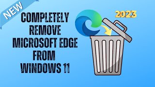 Completely Remove Microsoft Edge From Windows 11 [upl. by Twum133]