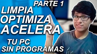 CÓMO LIMPIAR OPTIMIZAR Y ACELERAR MI PC SIN PROGRAMAS PARA WINDOWS 10 8 Y 7 PARTE 1 [upl. by Buskirk]