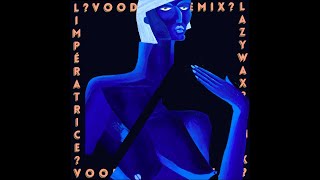 LImpératrice — VOODOO Lazywax remix [upl. by Ecyarg]