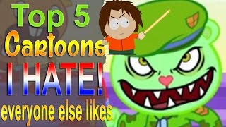 Top 5 Cartoons I hate that Everyone Likes [upl. by Addy]