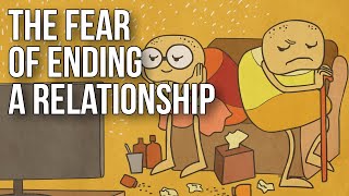 The Fear of Ending a Relationship [upl. by Ahsele924]