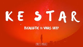 Focalistic  Ke Star  Lyrics ft Vigro Deep [upl. by Holtorf46]