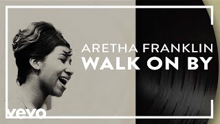 Aretha Franklin  Walk On By Official Audio [upl. by Courcy558]