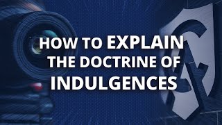 How to Explain the Doctrine of Indulgences [upl. by Hewes]