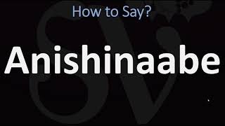 How to Pronounce Anishinaabe CORRECTLY [upl. by Hujsak]