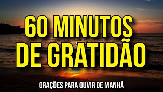 60 MINUTOS DE ORAÇÕES DE GRATIDÃO [upl. by Laughry121]