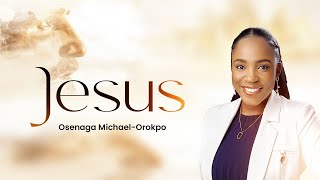 JESUS  OSENAGA MICHAELOROKPO [upl. by Ysied]