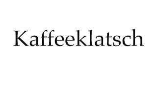 How to Pronounce Kaffeeklatsch [upl. by Nicolle]