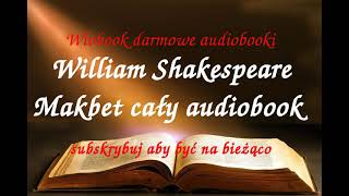 William Shakespeare MAKBET CAŁY AUDIOBOOK  LEKTURA [upl. by Aidul473]