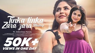 Tinka Tinka  Zara Zara  Debolinaa Nandy  Mashup  Cover  2021  Full Bollywood Music Video [upl. by Muncey]