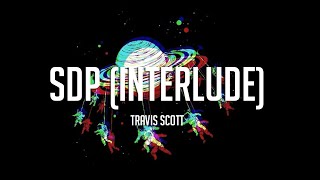 Travis Scott  sdp interlude LYRICS [upl. by Asilla]