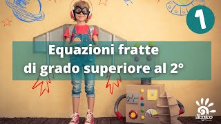 Equazioni fratte di grado superiore al 2°  1 [upl. by Bernardo]