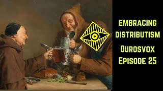 Ourosvox  Ep 25  Embracing Distributism W The Distributist [upl. by Maiga]