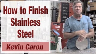 How to Finish Stainless Steel  Kevin Caron [upl. by Thurman]