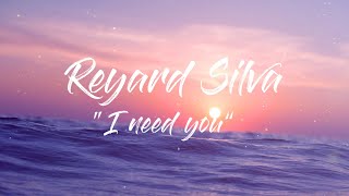 Reynard Silva  I Need You  Lyrics [upl. by Anihsat]