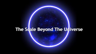 The Scale Beyond The Universe [upl. by Ingra]