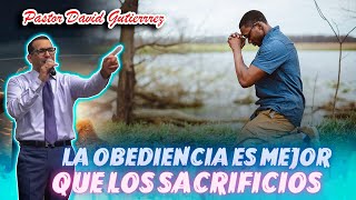 🔴La OBEDIENCIA es mejor que los SACRIFICIOS  Pastor David Gutiérrez [upl. by Ellenor50]