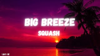 Squash  Big Breeze Lyrics [upl. by Sarson]