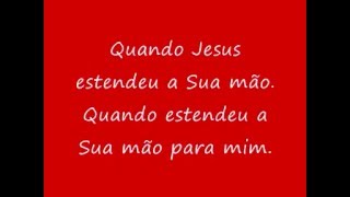 Quando Jesus estendeu a Sua mão  Letra  Mattos Nascimento [upl. by Sarine258]