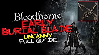 Bloodborne  EARLY Burial Blade Uncanny [upl. by Pouncey]