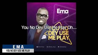 EMA  You No Dey Use Me Play Lyrics Video [upl. by Rafaj]