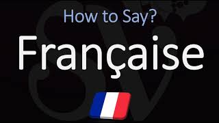 How to Pronounce Française CORRECTLY [upl. by Hewes]