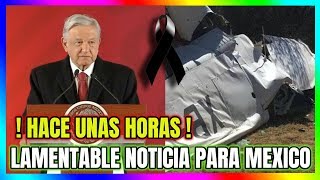 HACE UNAS HORAS  LAMENTABLE NOTICIA SACUDE A MEXICO HOY [upl. by Priscella]