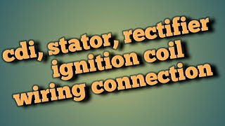 CDI STATOR RECTIFIER and IGNITION COIL connection [upl. by Rabassa]