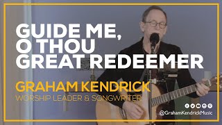 Guide Me O Thou Great Redeemer  Graham Kendrick  Worship at Home [upl. by Esekram]