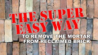 The Super Easy Way To Remove Mortar From Reclaimed Brick [upl. by Tymon178]