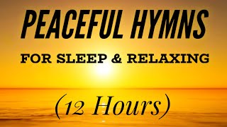 Peaceful Hymns for Sleep amp Relaxing 12 Hours [upl. by Buke498]