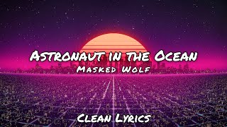 Masked Wolf  Astronaut in the Ocean  Clean Lyrics [upl. by Survance]