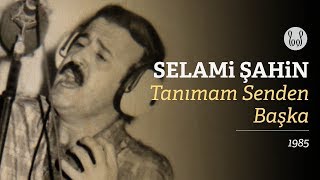 Selami Şahin  Tanımam Senden Başka Official Audio [upl. by Varuag]