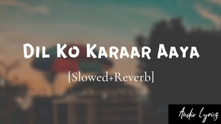 Dil Ko Karaar Aaya  SlowedReverbLofi  Yasser desai  Neha Kakkar SongtravellerfrancisAudioLyrics [upl. by Ellen]