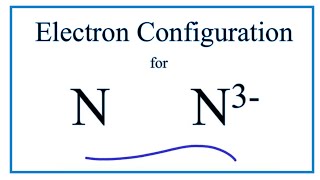 N 3 Electron Configuration Nitride Ion [upl. by Pia]