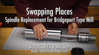 Swapping Places Bridgeportstyle Mill Spindle Replacement Too Much Runout [upl. by Nitsed924]