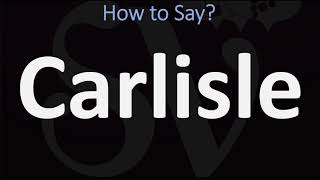 How to Pronounce Carlisle CORRECTLY [upl. by Schlessinger]